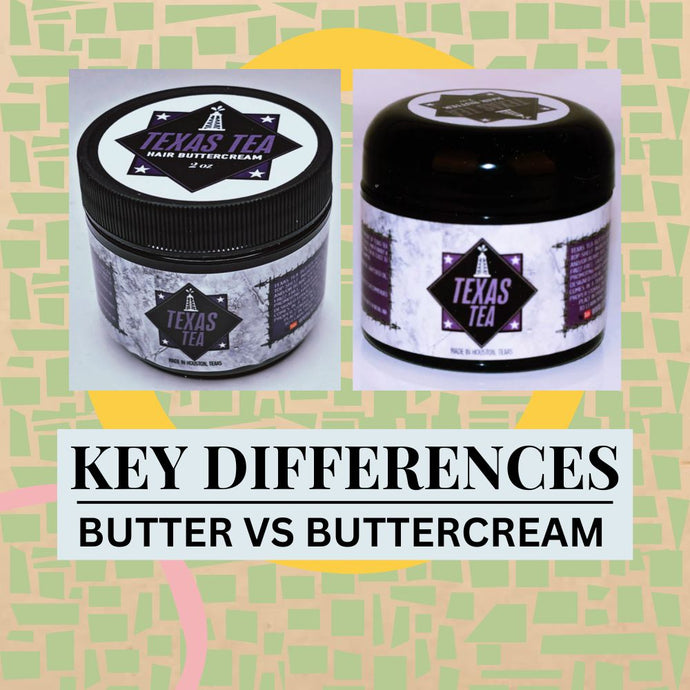 Texas Tea Hair & Beard Butter vs. Buttercream: Key Differences